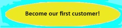 Be our first customer